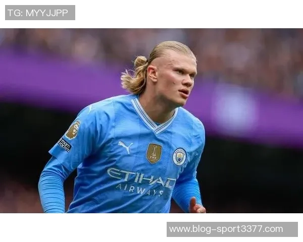 曼城阵容潜力无限哈兰德重拾进球状态助力球队崛起